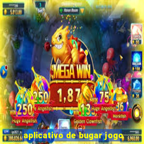 aplicativo de bugar jogo